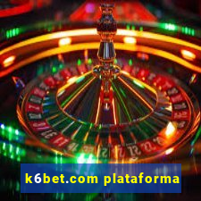 k6bet.com plataforma